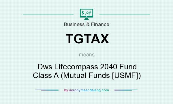 What does TGTAX mean? It stands for Dws Lifecompass 2040 Fund Class A (Mutual Funds [USMF])