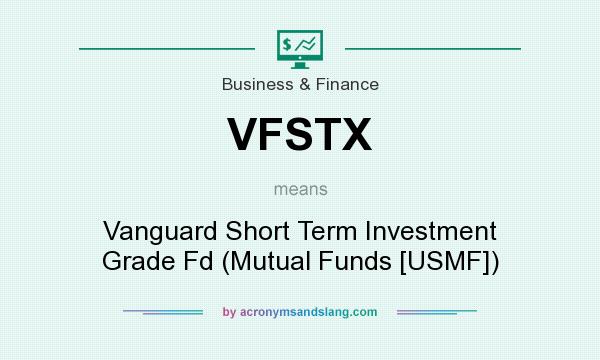 What does VFSTX mean? It stands for Vanguard Short Term Investment Grade Fd (Mutual Funds [USMF])