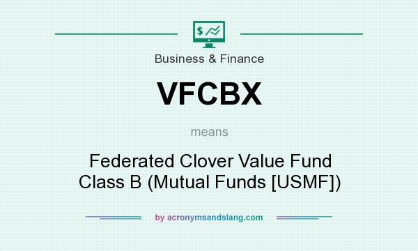 What does VFCBX mean? It stands for Federated Clover Value Fund Class B (Mutual Funds [USMF])