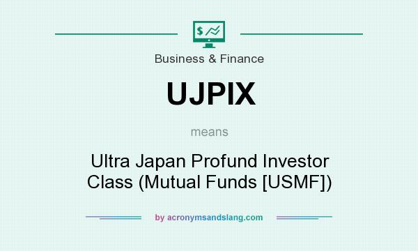 What does UJPIX mean? It stands for Ultra Japan Profund Investor Class (Mutual Funds [USMF])