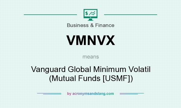 What does VMNVX mean? It stands for Vanguard Global Minimum Volatil (Mutual Funds [USMF])