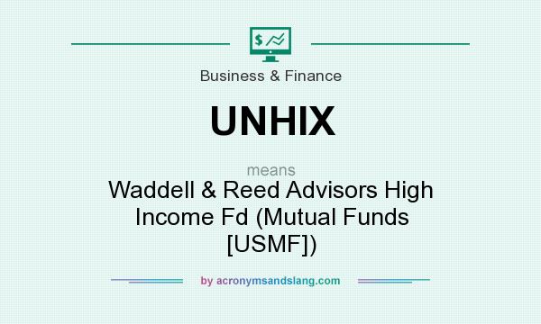 What does UNHIX mean? It stands for Waddell & Reed Advisors High Income Fd (Mutual Funds [USMF])