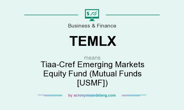 What does TEMLX mean? It stands for Tiaa-Cref Emerging Markets Equity Fund (Mutual Funds [USMF])