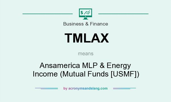 What does TMLAX mean? It stands for Ansamerica MLP & Energy Income (Mutual Funds [USMF])