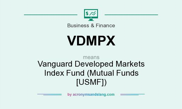 What does VDMPX mean? It stands for Vanguard Developed Markets Index Fund (Mutual Funds [USMF])