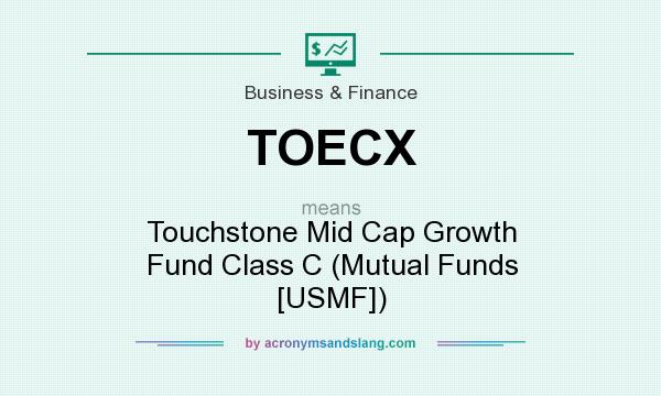 What does TOECX mean? It stands for Touchstone Mid Cap Growth Fund Class C (Mutual Funds [USMF])