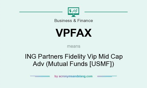 What does VPFAX mean? It stands for ING Partners Fidelity Vip Mid Cap Adv (Mutual Funds [USMF])