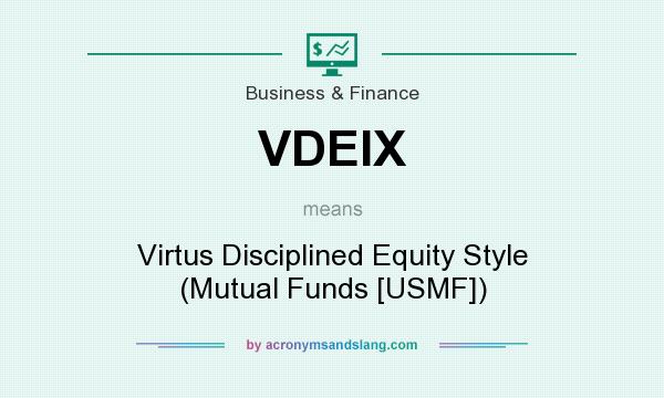 What does VDEIX mean? It stands for Virtus Disciplined Equity Style (Mutual Funds [USMF])