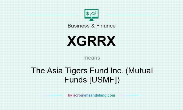 What does XGRRX mean? It stands for The Asia Tigers Fund Inc. (Mutual Funds [USMF])