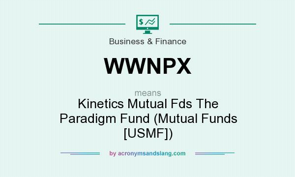What does WWNPX mean? It stands for Kinetics Mutual Fds The Paradigm Fund (Mutual Funds [USMF])