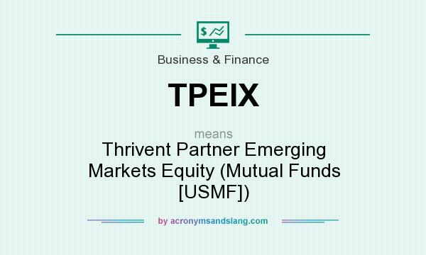 What does TPEIX mean? It stands for Thrivent Partner Emerging Markets Equity (Mutual Funds [USMF])