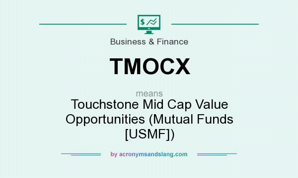 What does TMOCX mean? It stands for Touchstone Mid Cap Value Opportunities (Mutual Funds [USMF])