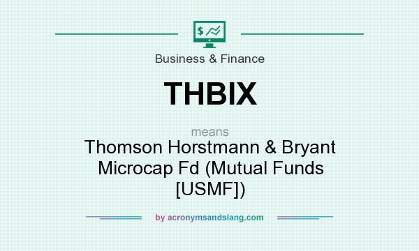 What does THBIX mean? It stands for Thomson Horstmann & Bryant Microcap Fd (Mutual Funds [USMF])