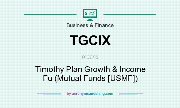 What does TGCIX mean? It stands for Timothy Plan Growth & Income Fu (Mutual Funds [USMF])