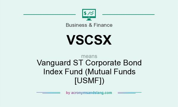 What does VSCSX mean? It stands for Vanguard ST Corporate Bond Index Fund (Mutual Funds [USMF])