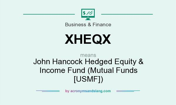 What does XHEQX mean? It stands for John Hancock Hedged Equity & Income Fund (Mutual Funds [USMF])