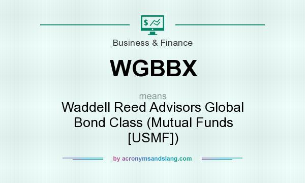 What does WGBBX mean? It stands for Waddell Reed Advisors Global Bond Class (Mutual Funds [USMF])