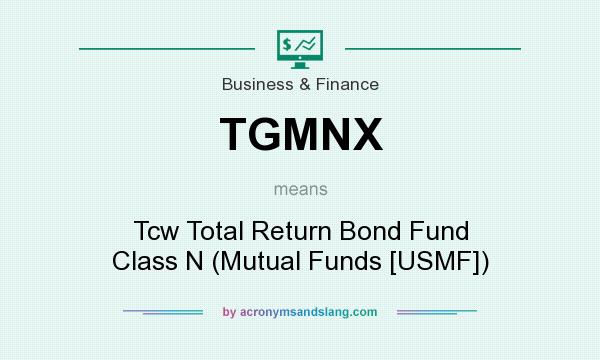 What does TGMNX mean? It stands for Tcw Total Return Bond Fund Class N (Mutual Funds [USMF])