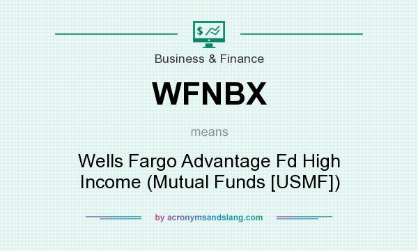 What does WFNBX mean? It stands for Wells Fargo Advantage Fd High Income (Mutual Funds [USMF])