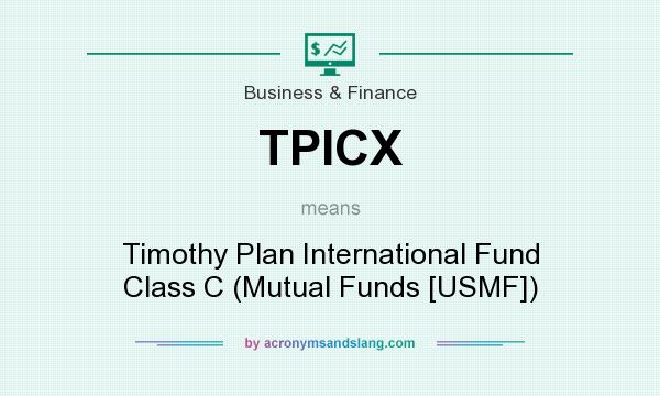 What does TPICX mean? It stands for Timothy Plan International Fund Class C (Mutual Funds [USMF])