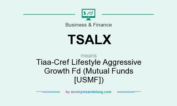 What does TSALX mean? It stands for Tiaa-Cref Lifestyle Aggressive Growth Fd (Mutual Funds [USMF])