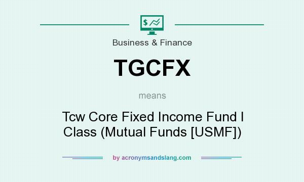 What does TGCFX mean? It stands for Tcw Core Fixed Income Fund I Class (Mutual Funds [USMF])