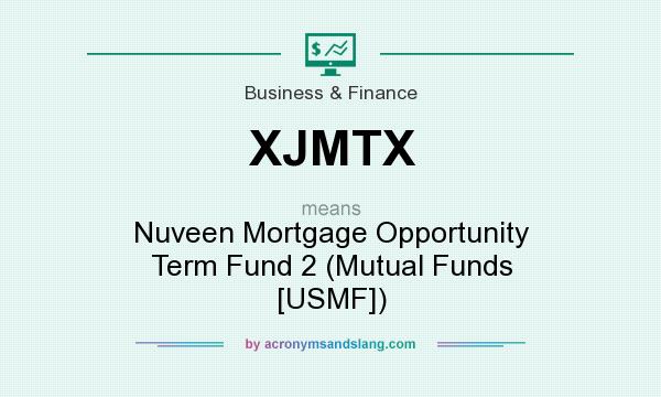 What does XJMTX mean? It stands for Nuveen Mortgage Opportunity Term Fund 2 (Mutual Funds [USMF])