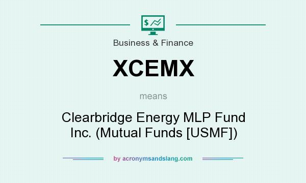 What does XCEMX mean? It stands for Clearbridge Energy MLP Fund Inc. (Mutual Funds [USMF])