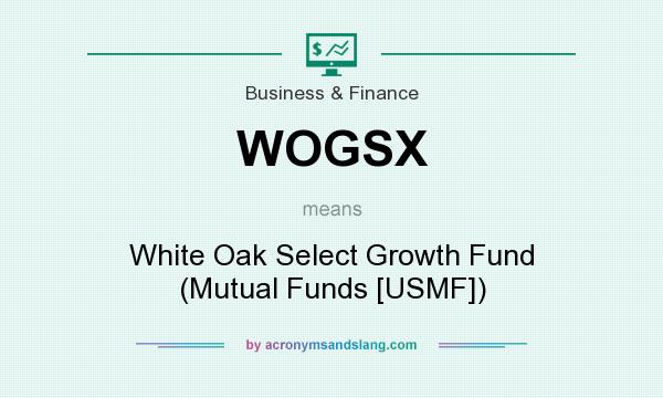 What does WOGSX mean? It stands for White Oak Select Growth Fund (Mutual Funds [USMF])