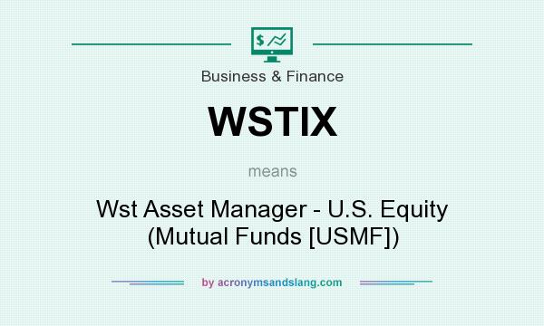 What does WSTIX mean? It stands for Wst Asset Manager - U.S. Equity (Mutual Funds [USMF])