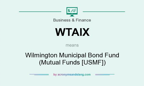 What does WTAIX mean? It stands for Wilmington Municipal Bond Fund (Mutual Funds [USMF])