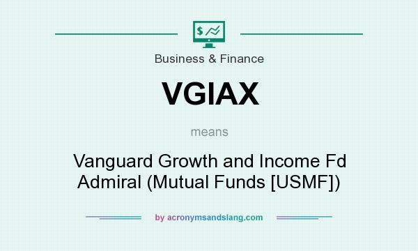 What does VGIAX mean? It stands for Vanguard Growth and Income Fd Admiral (Mutual Funds [USMF])