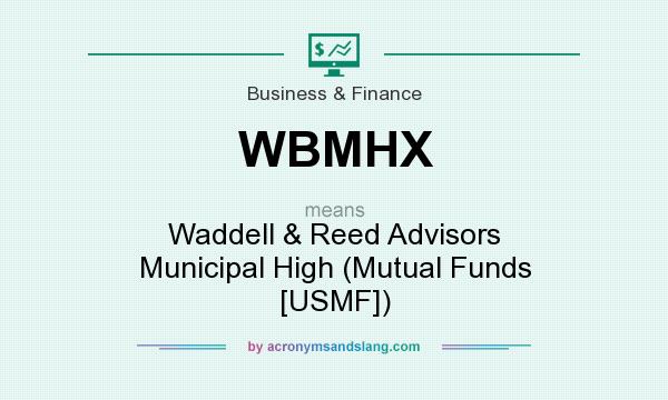 What does WBMHX mean? It stands for Waddell & Reed Advisors Municipal High (Mutual Funds [USMF])