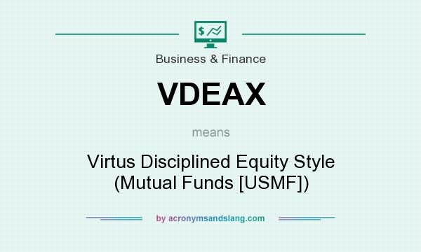 What does VDEAX mean? It stands for Virtus Disciplined Equity Style (Mutual Funds [USMF])