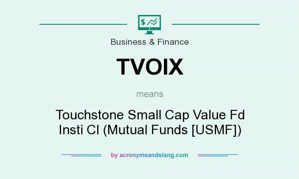 What does TVOIX mean? It stands for Touchstone Small Cap Value Fd Insti Cl (Mutual Funds [USMF])