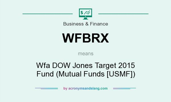 What does WFBRX mean? It stands for Wfa DOW Jones Target 2015 Fund (Mutual Funds [USMF])