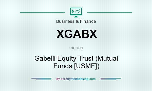 What does XGABX mean? It stands for Gabelli Equity Trust (Mutual Funds [USMF])