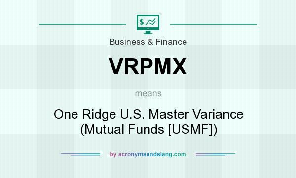 What does VRPMX mean? It stands for One Ridge U.S. Master Variance (Mutual Funds [USMF])