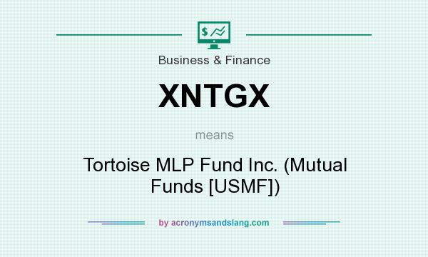 What does XNTGX mean? It stands for Tortoise MLP Fund Inc. (Mutual Funds [USMF])