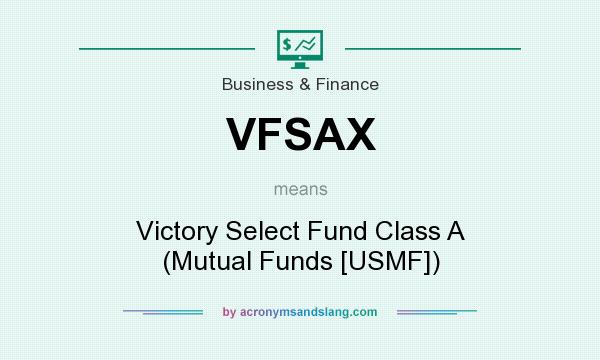 What does VFSAX mean? It stands for Victory Select Fund Class A (Mutual Funds [USMF])