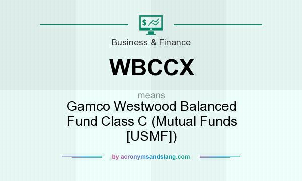 What does WBCCX mean? It stands for Gamco Westwood Balanced Fund Class C (Mutual Funds [USMF])