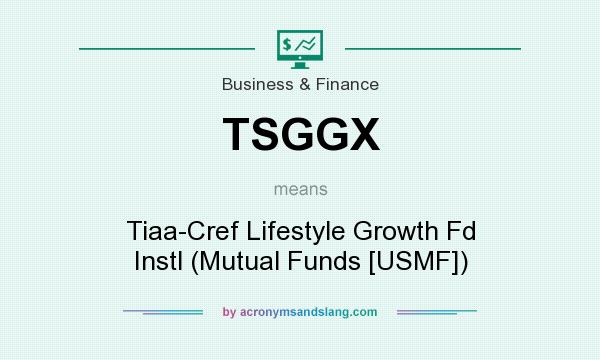 What does TSGGX mean? It stands for Tiaa-Cref Lifestyle Growth Fd Instl (Mutual Funds [USMF])