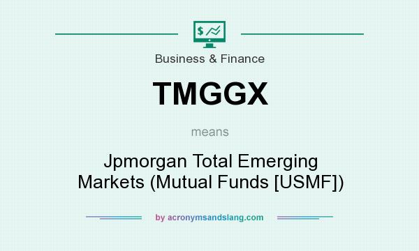 What does TMGGX mean? It stands for Jpmorgan Total Emerging Markets (Mutual Funds [USMF])