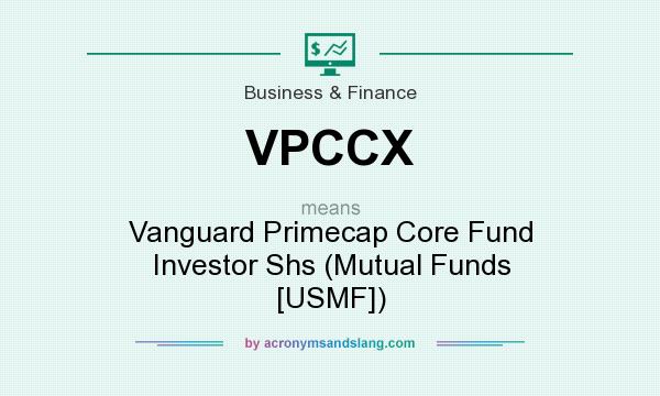 What does VPCCX mean? It stands for Vanguard Primecap Core Fund Investor Shs (Mutual Funds [USMF])