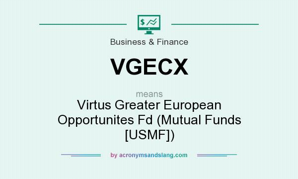 What does VGECX mean? It stands for Virtus Greater European Opportunites Fd (Mutual Funds [USMF])