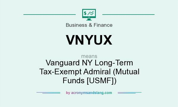 What does VNYUX mean? It stands for Vanguard NY Long-Term Tax-Exempt Admiral (Mutual Funds [USMF])