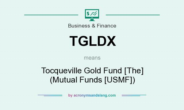 What does TGLDX mean? It stands for Tocqueville Gold Fund [The] (Mutual Funds [USMF])