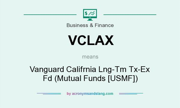 What does VCLAX mean? It stands for Vanguard Califrnia Lng-Tm Tx-Ex Fd (Mutual Funds [USMF])