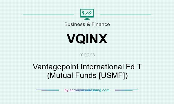 What does VQINX mean? It stands for Vantagepoint International Fd T (Mutual Funds [USMF])