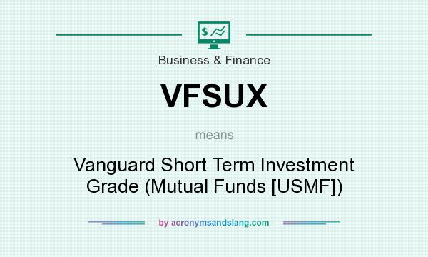 What does VFSUX mean? It stands for Vanguard Short Term Investment Grade (Mutual Funds [USMF])